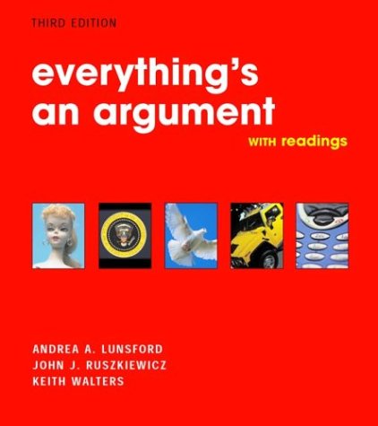Everything's an Argument with Readings, by Andrea A. Lunsford, John J. Ruszkiewicz, Keith Walters