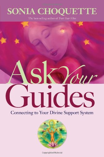 Ask Your Guides: Connecting to Your Divine Support System Ask Your Guides: Connecting to Your Divine Support System