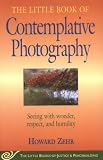 The Little Book Of Contemplative Photography (Little Books of Justice & Peacebuilding)