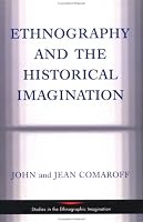Ethnography And The Historical Imagination (Studies in the Ethnographic Imagination)