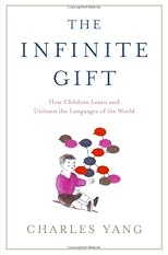 The Infinite Gift: How Children Learn and Unlearn the Languages of the World