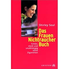 Das Frauen-Nichtraucher-Buch: Sch�n, stark und unabh�ngig ohne Zigaretten
