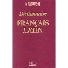 Dictionnaire fran�ais-latin: Tir� des auteurs classiques latins pour la langue commune, des auteurs sp�ciaux pour la langue technique, des p�res de ... principaux noms historique et g�ographiques
