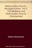 The medieval and Reformation church : an abridgment of History of the church, volumes 4 to 6