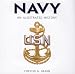 Navy: An Illustrated History: The U.S. Navy from 1775 to the 21st Century (Illustrated History (Zenith Press))