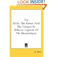 The Bible, The Koran And The Talmud Or Biblical Legends Of The Musselmans by  G. Weil