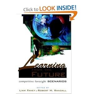 Learning from the Future: Competitive Foresight Scenarios Liam Fahey and Robert M. Randall