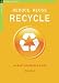 Reduce, Reuse, Recycle: An Easy Household Guide (The Chelsea Green Guides)