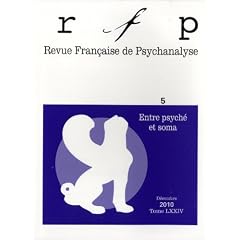 Revue Fran�aise de Psychanalyse, Tome 74 N� 5, D�cemb : Entre psych� et soma