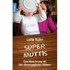 Supermuttis: Eine Abrechnung mit den �berengagierten M�ttern