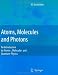 Atoms, Molecules and Photons: An Introduction to Atomic- Molecular- and Quantum Physics (Graduate Texts in Physics)