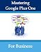 Mastering Google Plus One For Business