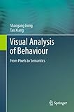 Visual analysis of behaviour : from pixels to semantics