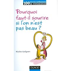 Pourquoi faut-il sourire quand on n'est pas beau ?: Psychologie de la s�duction
