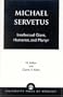 Michael Servetus: Intellectual Giant, Humanist, and Martyr