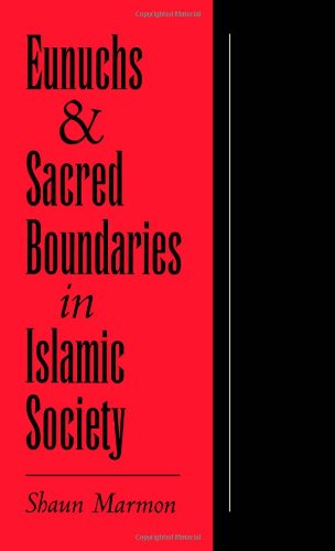 Eunuchs and Sacred Boundaries in Islamic Society (Studies in Middle Eastern History)