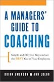 A Manager's Guide to Coaching: Simple and Effective Ways to Get the Best From Your Employees