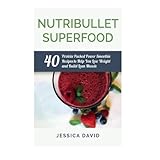 nutribullet superfood 40 protein packed power smoothie recipes to help you lose weight and build lean muscle