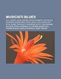 Musicisti Blues: W. C. Handy, Louis Jordan, Myles Kennedy, Stevie Ray Vaughan, Duane Eddy, Gary Lucas, Stef Burns, Pip Pyle, Guido Toff