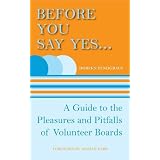Before You Say Yes ... A Guide to the Pleasures and Pitfalls of Volunteer Boardsby Doreen Pendgracs