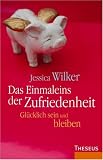 Produkt-Bild: Das Einmaleins der Zufriedenheit: Gl&uuml;cklich sein und bleiben