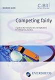 Competing fairly : a guide to the Enterprise Act and implications for UK business practices