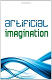 Artificial Imagination (Special Edition): A Humorous Photostory Of A Journey Through Washington, California And Tennessee