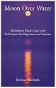 Moon Over Water: Meditation Made Clear with Techniques for Beginners and Initiates