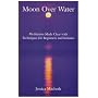 Moon Over Water: Meditation Made Clear with Techniques for Beginners and Initiates