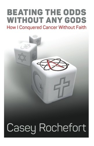 Beating the odds without any gods: How I conquered cancer without faith