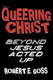 Queering Christ: Beyond Jesus Acted Up