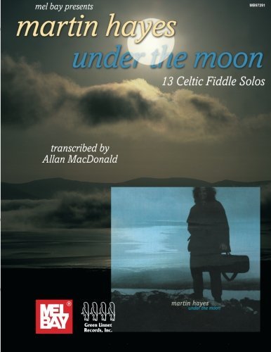 Martin Hayes Under the Moon: 13 Celtic Fiddle Solos