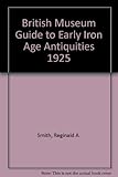 British Museum guide to Early Iron Age antiquities 1925