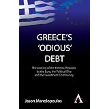 Greece's 'Odious' Debt: The Looting of the Hellenic Republic by the Euro, the Political Elite and the Investment Community (Anthem Finance)