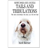 Some Dogs Are Angels: Tails and Tribulations (Volume 2)