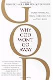 Why God Won't Go Away: Brain Science and the Biology of Belief
