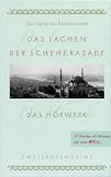 Das Lachen der Scheherazade: Das H�rwerk. M�rchen, Legenden, Erinnerungen aus dem Orient - 