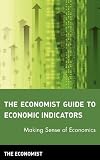 The Economist Guide to Economic Indicators: Making Sense of Economics (0471248371) by Economist Staff