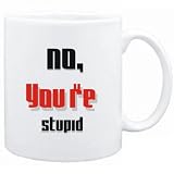 Mug White  No, you're stupid  Adjetives