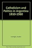 Catholicism and politics in Argentina, 1810-1960