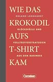 Geschenkbücher - Wirtschaft: Wie das Krokodil aufs T-Shirt kam: Glücksfälle und Volltrefferstrategien aus dem Business