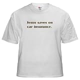 41BbNq2I5LL. SL160  Jesus saves on car insurance Funny White T Shirt by CafePress