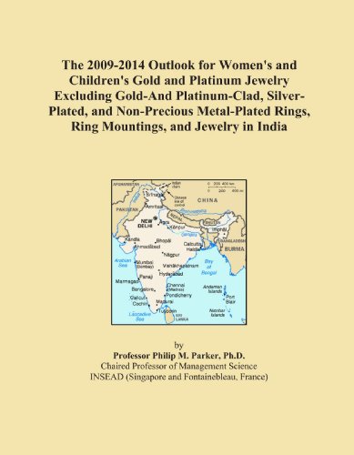 The 2009-2014 Outlook for Womens and Childrens Gold and Platinum Jewelry Excluding Gold-And Platinum-Clad, Silver-Plated, and Non-Precious Metal-Plated Rings, Ring Mountings, and Jewelry in India