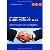 Business-Knigge f�r deutsche Manager in China: Verhaltensweisen verstehen, Alltagssituationen meistern, Zusammenarbeit erfolgreich gestaltenvon "Jens B�lscher"