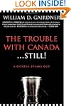 The Trouble with Canada ... Still!: A...