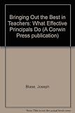 Bringing Out the Best in Teachers : What Effective Principals Do