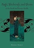 Magic, Witchcraft and Ghosts in the Greek and Roman Worlds: A Sourcebook