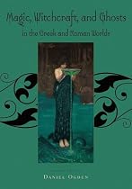 Magic, Witchcraft and Ghosts in the Greek and Roman Worlds