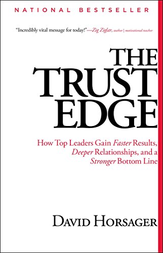 The Trust Edge: How Top Leaders Gain Faster Results, Deeper Relati