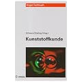 Kunststoffkunde: Aufbau, Eigenschaften, Verarbeitung, Anwendungen der Thermoplaste, Duroplaste und Elastomere